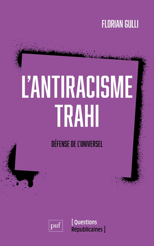 Couverture ebook de L'antiracisme trahi : Défense de l'universel, de Florian Gulli