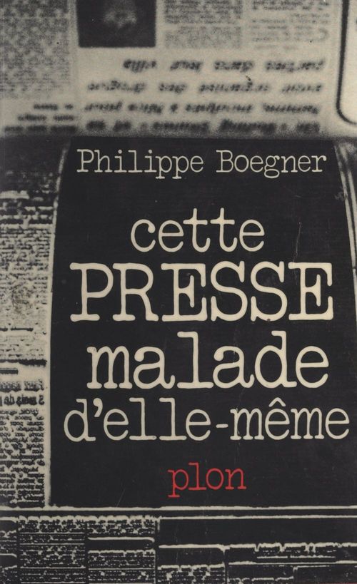 ebook cover of Cette presse malade d'elle-même, by Philippe Boegner