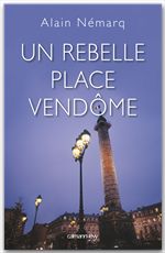 Couverture ebook de Un rebelle place Vendôme, de Alain Nemarq