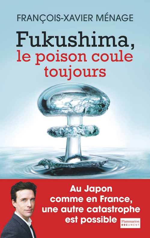 Couverture ebook de Fukushima, le poison coule toujours, de François-Xavier Ménage