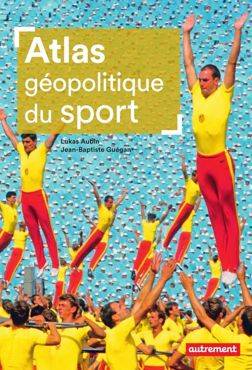 Couverture ebook de Atlas géopolitique du sport, de Lukas Aubin, Jean-Baptiste Guégan