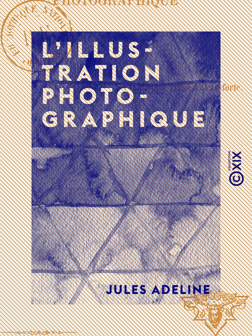Couverture ebook de L'Illustration photographique, de Jules Adeline
