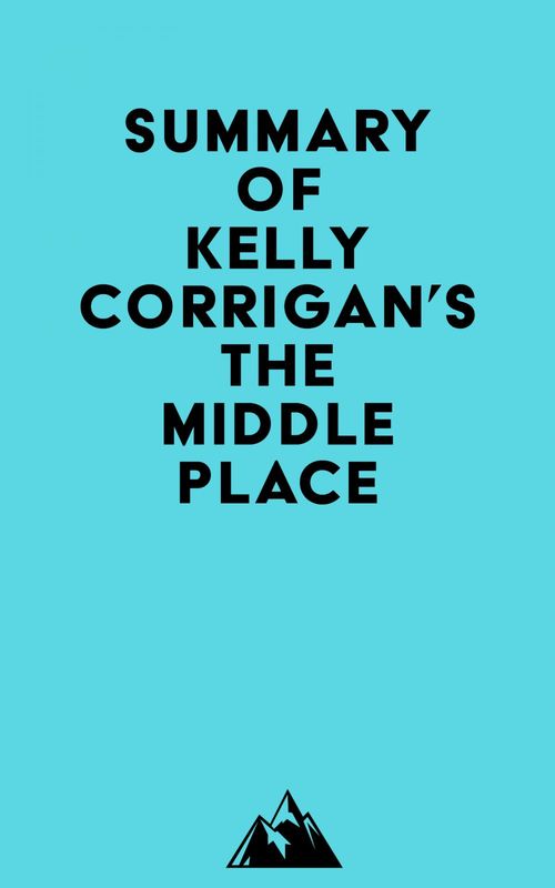 Couverture ebook de Summary of Kelly Corrigan's The Middle Place, de Everest Media