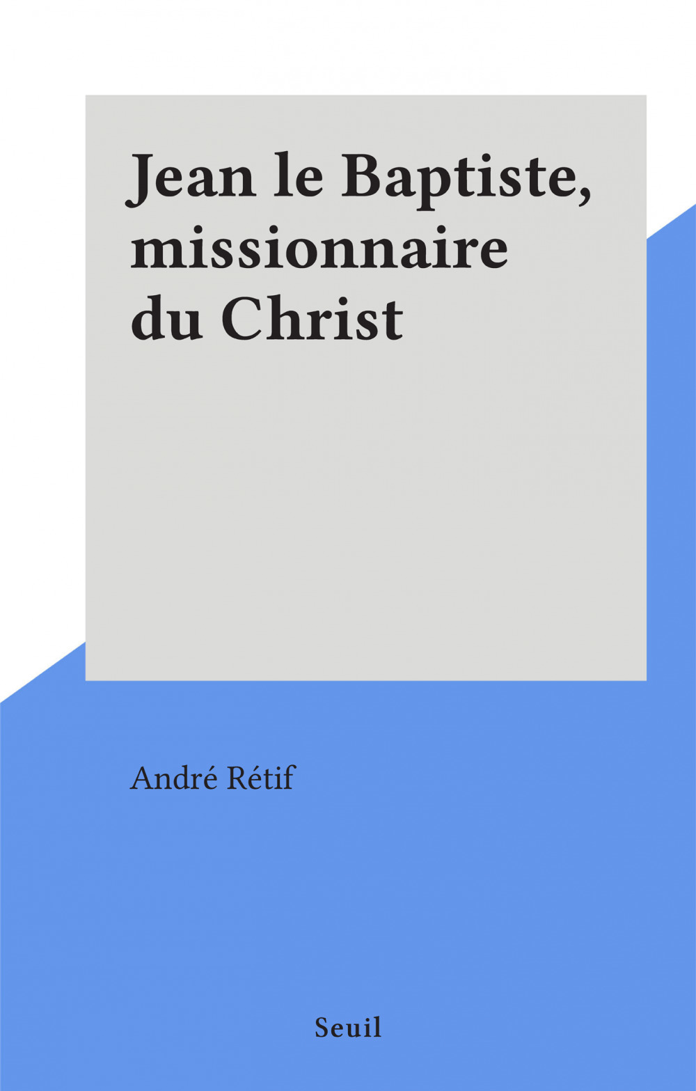 Couverture ebook de Jean le Baptiste, missionnaire du Christ, de Andre Retif