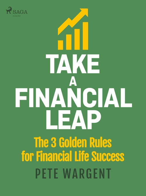 ebook cover of Take a Financial Leap: The 3 golden Rules for Financial Life Success, by Pete Wargent