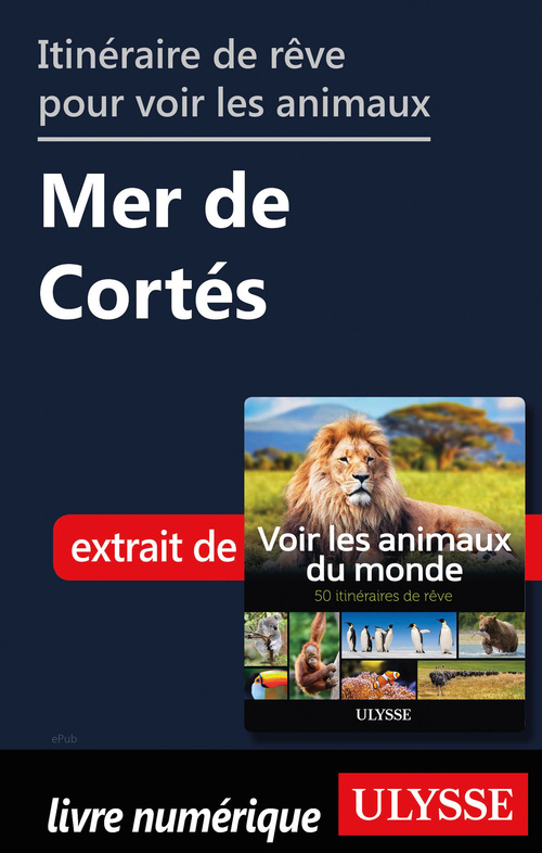 Couverture ebook de Itinéraire de rêve pour voir les animaux - Mer de Cortés, de Ariane Arpin-Delorme