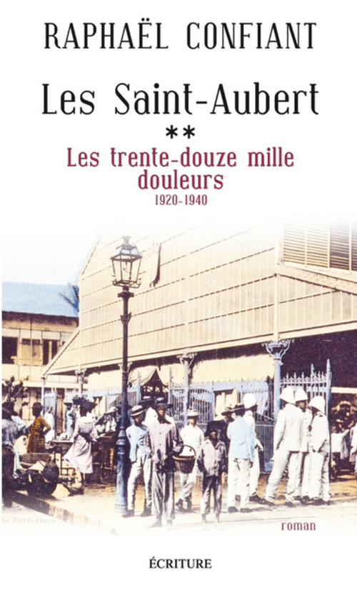 Couverture ebook de Les Saint-Aubert - tome 2 Les trente-douze mille douleurs, de Raphaël Confiant