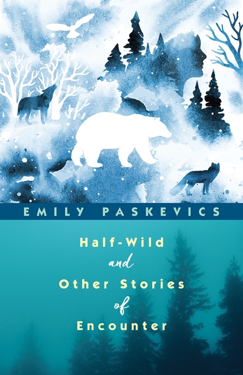 ebook cover of Half-Wild and Other Stories of Encounter, by Emily Paskevics