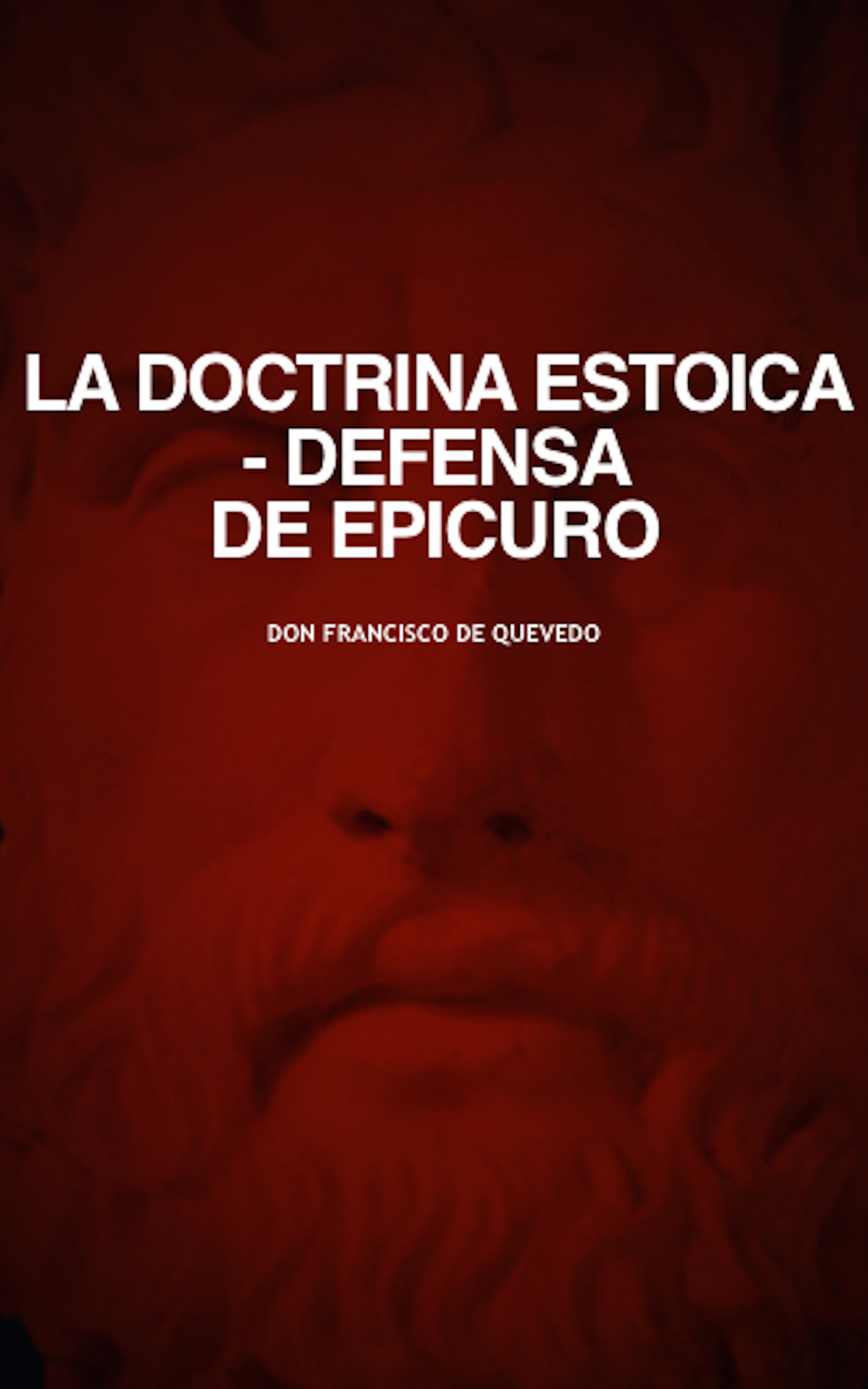 ebook cover of La Doctrina Estoica. Defensa de Epicuro, by Don Francisco De Quevedo