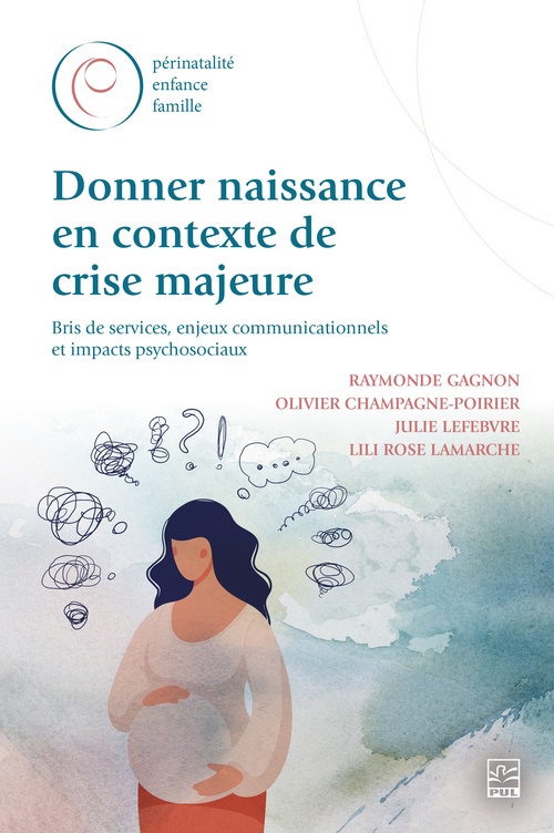 Couverture ebook de Donner naissance en contexte de crise majeure, de Julie Lefebvre, Lili Rose Lamarche, Olivier Champagne-Poirier, Raymonde Gagnon