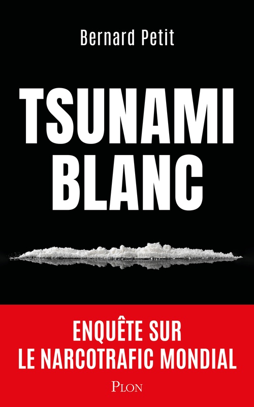 Couverture ebook de Tsunami blanc - Enquête sur le narcotrafic mondial, de Bernard Petit