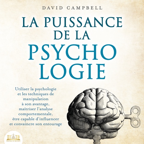 audiobook cover of La puissance de la psychologie: utiliser la psychologie et les techniques de manipulation à son avantage, maîtriser l'analyse comportementale, être capable d'influencer et convaincre son entourage, by David Campbell