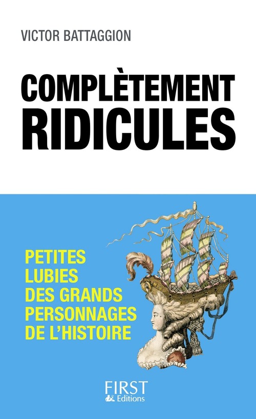 ebook cover of Complètement ridicules - Petites lubies des grands personnages de l'Histoire, by Victor Battagion