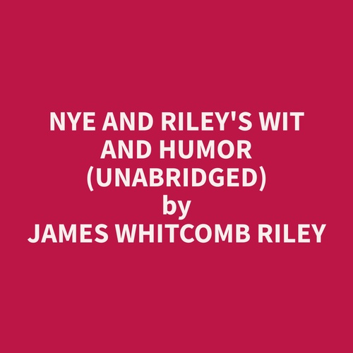 audiobook cover of Nye and Riley's Wit and Humor (Unabridged), by James Whitcomb Riley
