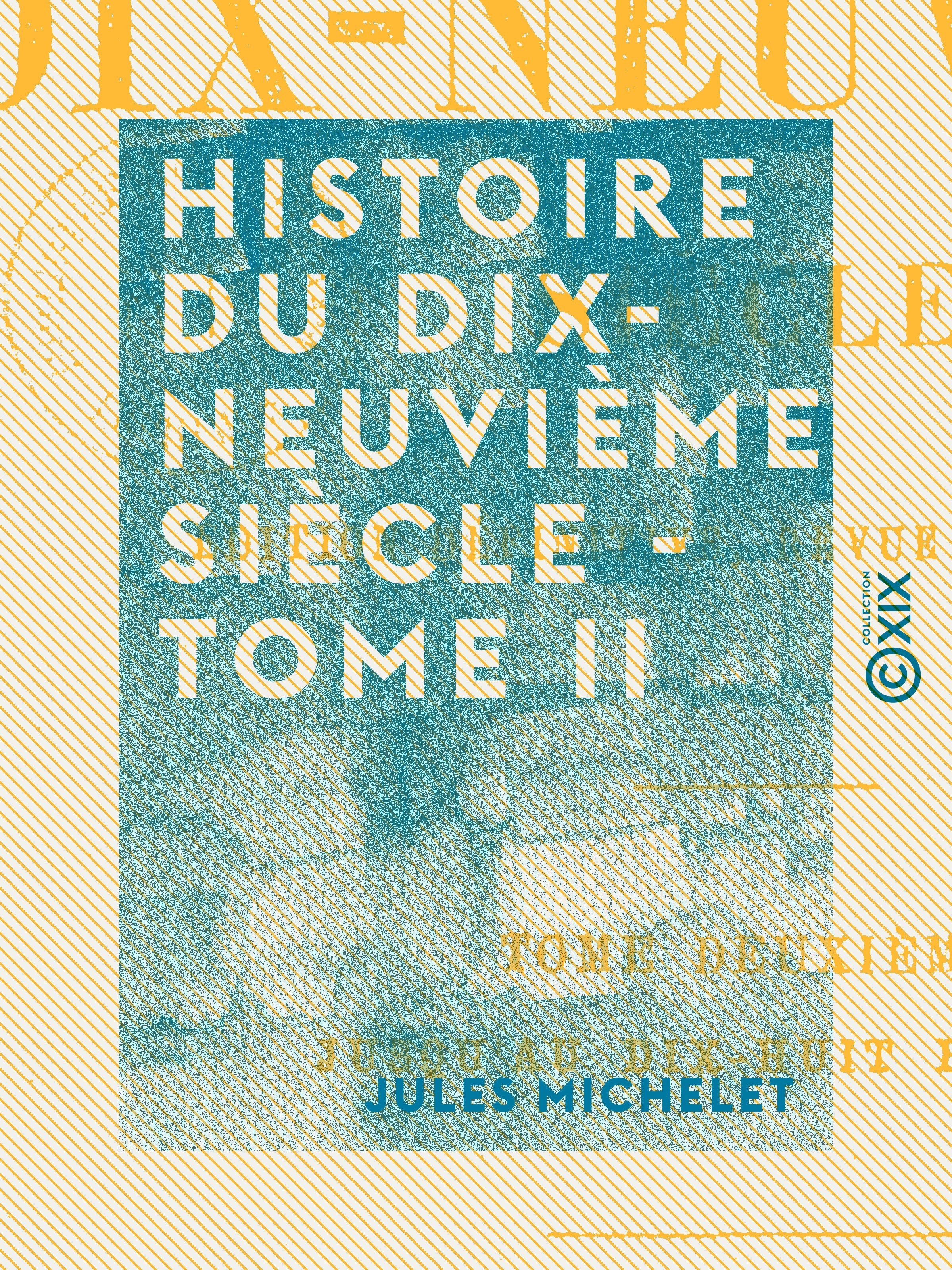 Couverture ebook de Histoire du dix-neuvième siècle - Tome II - Jusqu'au dix-huit brumaire, de Jules Michelet