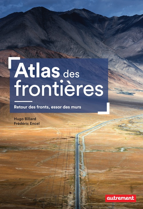 ebook cover of Atlas des frontières. Retour des fronts, essor des murs, by Hugo Billard, Frédéric Encel