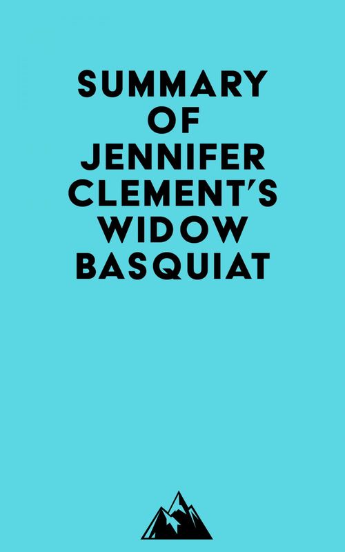 Couverture ebook de Summary of Jennifer Clement's Widow Basquiat, de Everest Media