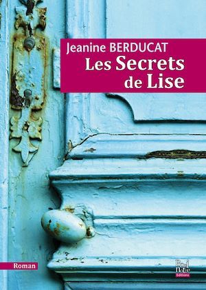 Couverture ebook de Les Secrets de Lise, de Jeanine Berducat