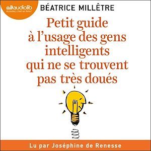 audiobook cover of Petit Guide à l'usage des gens intelligents qui ne se trouvent pas très doués, by Béatrice Millêtre