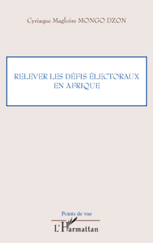 Couverture ebook de Relever les défis électoraux en Afrique, de Cyriaque magloire Mongo dzon