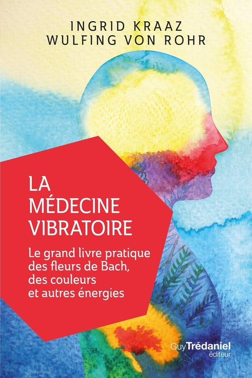 Couverture ebook de La médecine vibratoire - Le grand livre pratique des fleurs de Bach, des couleurs et autres énergies, de Ingrid-L. Kraaz, Wulfing Von rohr