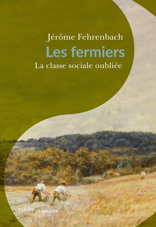 ebook cover of Les fermiers : La classe sociale oubliée, by Jérôme Fehrenbach