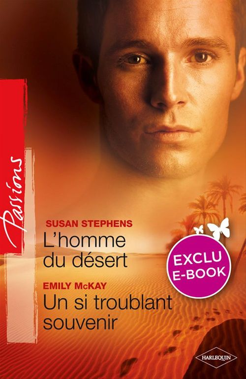 Couverture ebook de L'homme du désert - Un si troublant souvenir (Harlequin Passions), de Emily McKay, Susan Stephens