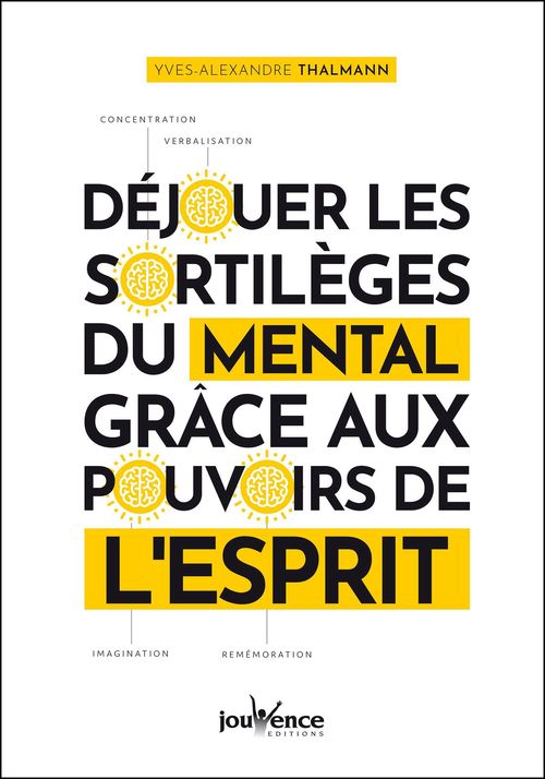 Couverture ebook de Déjouer les sortilèges du mental grâce aux pouvoirs de l'esprit, de Yves-Alexandre Thalmann