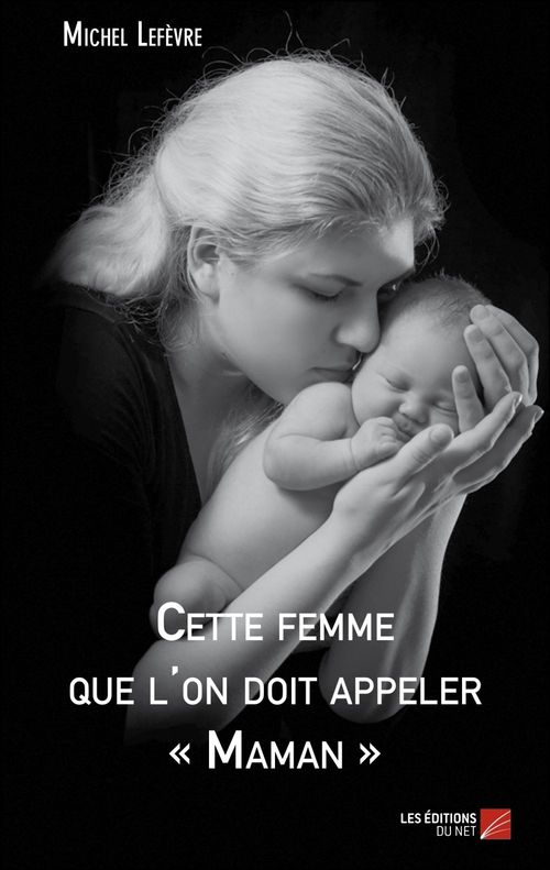 ebook cover of Cette femme que l'on doit appeler « Maman », by Michel Lefèvre