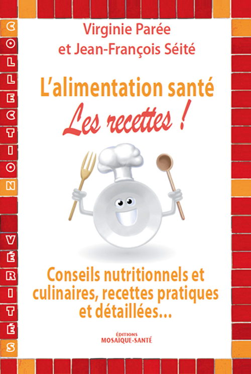 Couverture ebook de L'alimentation santé : les recettes !, de Virginie Parée, Jean-françois Séité
