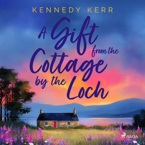 audiobook cover of A Gift from the Cottage by the Loch: A heartwarming, second-chance love story set in the Scottish Hi, by Kennedy Kerr
