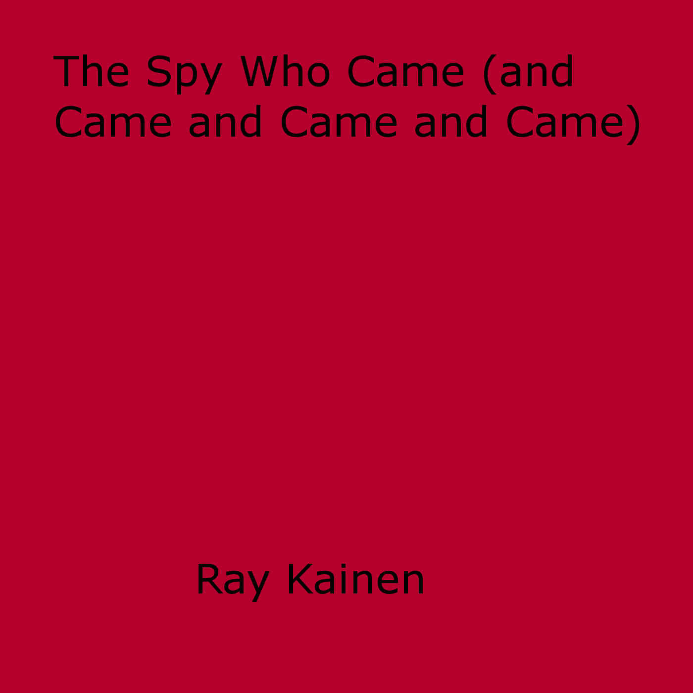 Couverture ebook de The Spy Who Came (and Came and Came and Came), de Ray Kainen