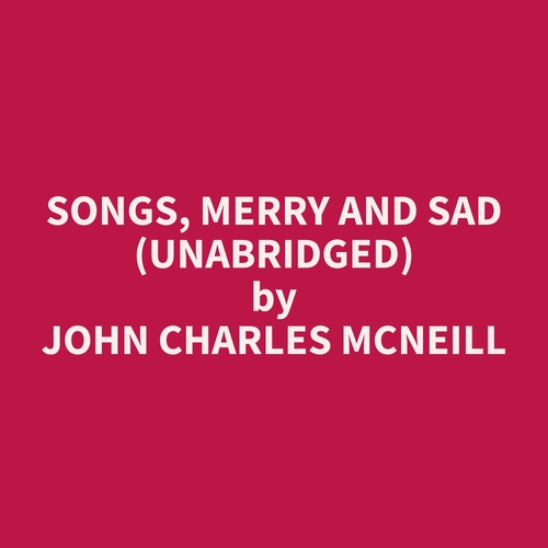 audiobook cover of Songs, Merry and Sad (Unabridged), by John Charles Mcneill