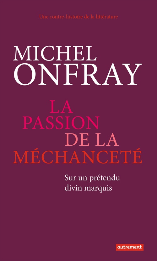 Couverture ebook de La passion de la méchanceté. Sur un prétendu divin marquis, de Michel Onfray