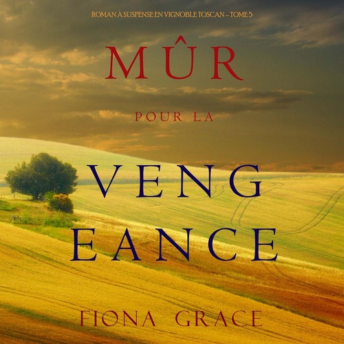 Couverture audiobook de Mûr pour la Vengeance (Roman à Suspense en Vignoble Toscan - Tome 5), de Fiona Grace