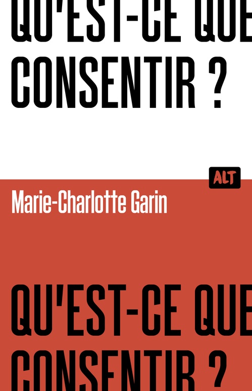 ebook cover of Qu'est-ce que consentir ? / Collection ALT, by Marie-Charlotte Garin