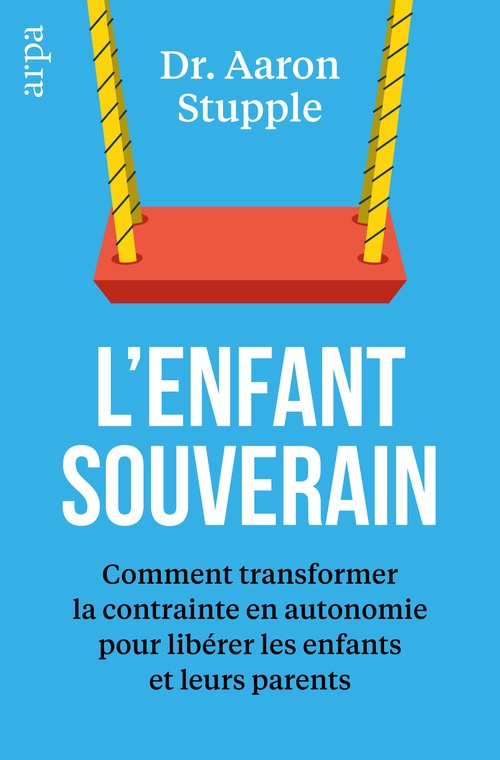 ebook cover of L'enfant souverain - Comment transformer la contrainte en autonomie pour libérer les enfants et leurs parents, by Aaron Stupple