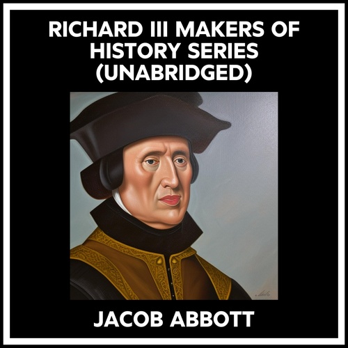 audiobook cover of Richard Iii Makers Of History Series (Unabridged), by Jacob Abbott