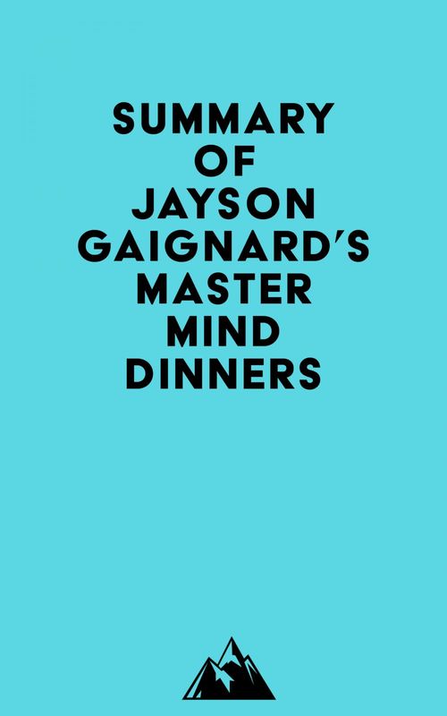 Couverture ebook de Summary of Jayson Gaignard's Mastermind Dinners, de Everest Media