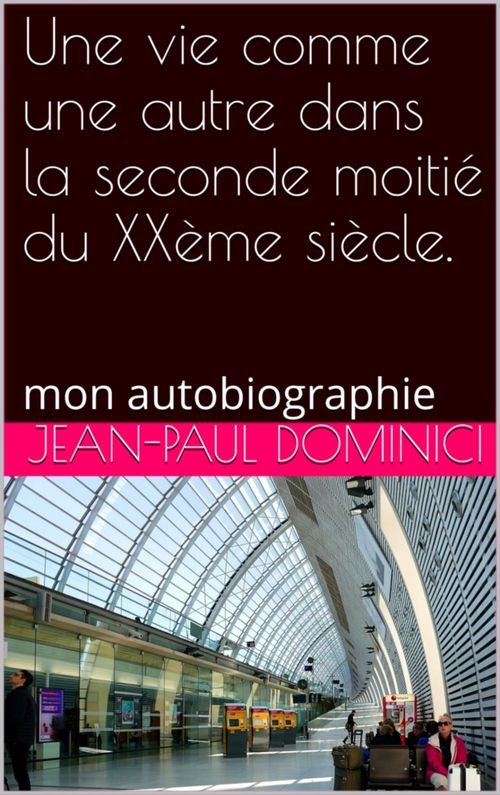 Couverture ebook de Une vie comme une autre dans la seconde moitié du XXème siècle, de Jean-Paul Dominici