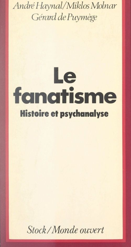 Couverture ebook de Le fanatisme, ses racines, de Miklós Molnar, Gérard de Puymège, Andre Haynal