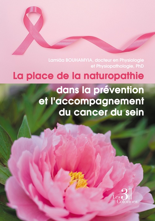 Couverture ebook de La place de la naturopathie dans la prévention et l'accompagnement du cancer du sein, de Bouhamyia, Docteur En Physiologie Et Physiopathologie, Phd Lamiâa