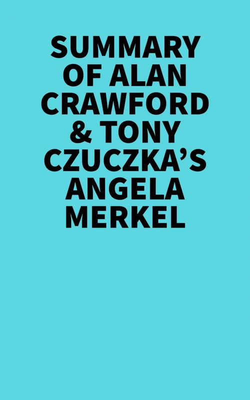 Couverture ebook de Summary of Alan Crawford & Tony Czuczka's Angela Merkel, de Everest Media