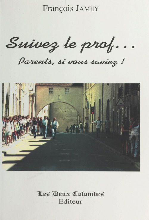 ebook cover of Suivez le prof : Parents, si vous saviez, by Jamey