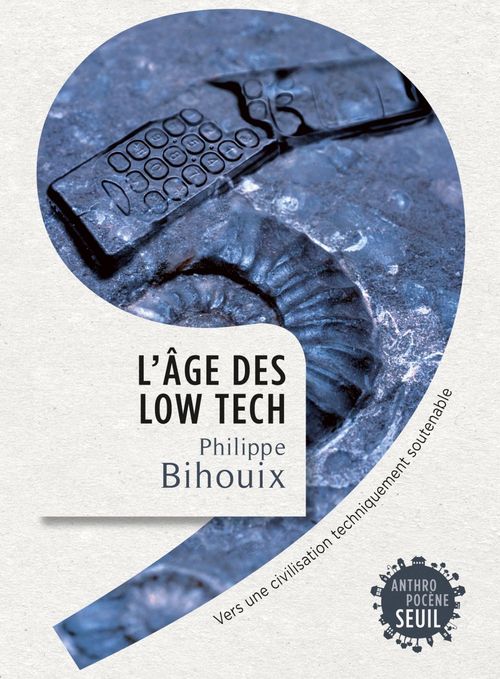 Couverture ebook de L'Âge des low tech. Vers une civilisation techniquement soutenable, de Philippe Bihouix