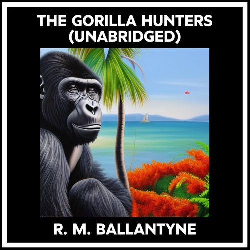audiobook cover of The Gorilla Hunters (Unabridged), by R. M. Ballantyne