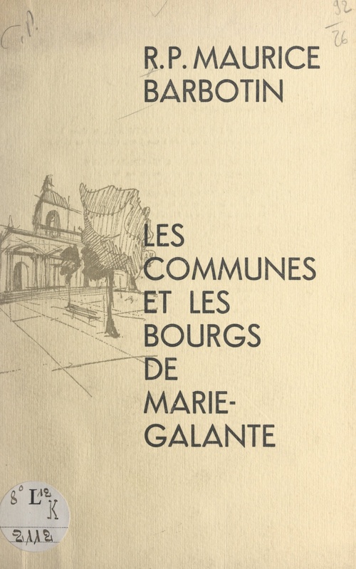 Couverture ebook de Le nom des communes de Marie-Galante et la formation de ses bourgs, de Maurice Barbotin