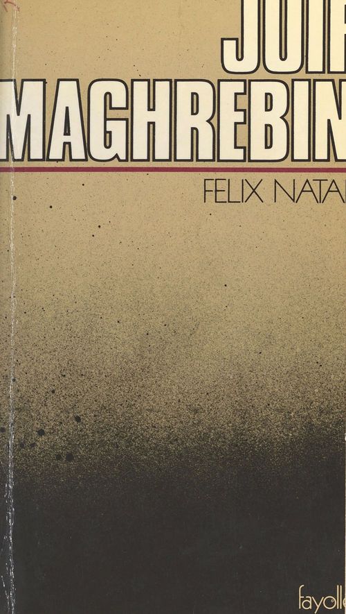 Couverture ebook de Juif maghrébin : Une vie au Maghreb (racontée à ma fille), de Felix Nataf
