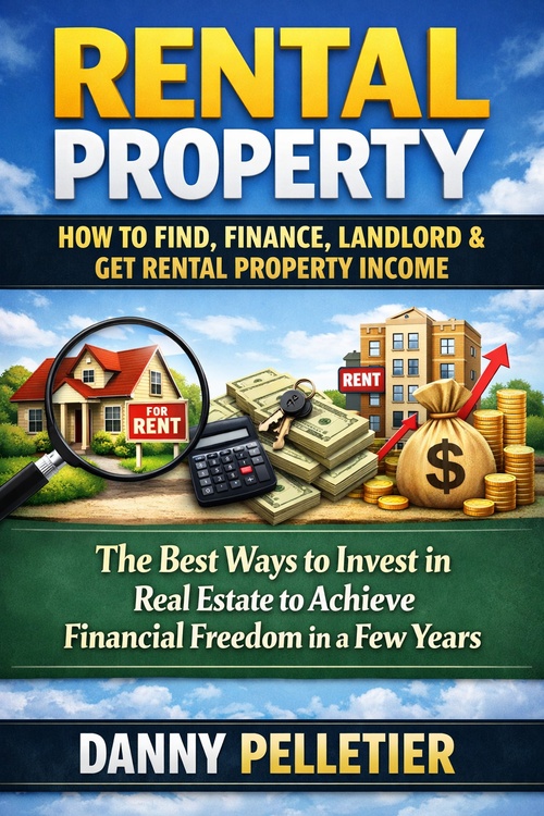 Couverture ebook de Rental Property: How to Find, Finance, Landlord & Get Rental Property Income, de Danny Pelletier