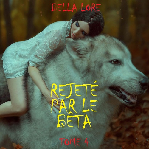 audiobook cover of Rejeté par le bêta: tome 4, by Bella Lore